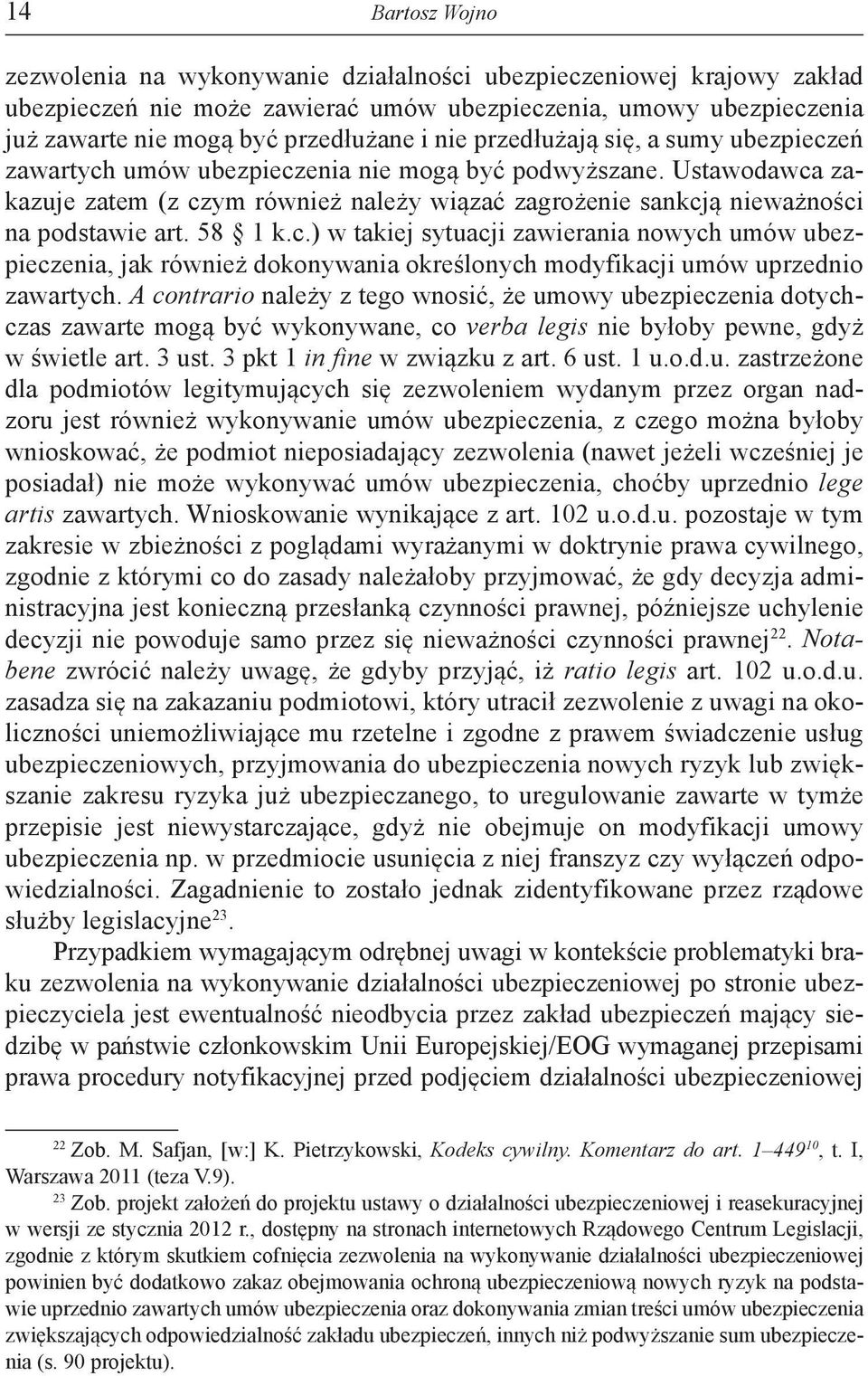 58 1 k.c.) w takiej sytuacji zawierania nowych umów ubezpieczenia, jak również dokonywania określonych modyfikacji umów uprzednio zawartych.