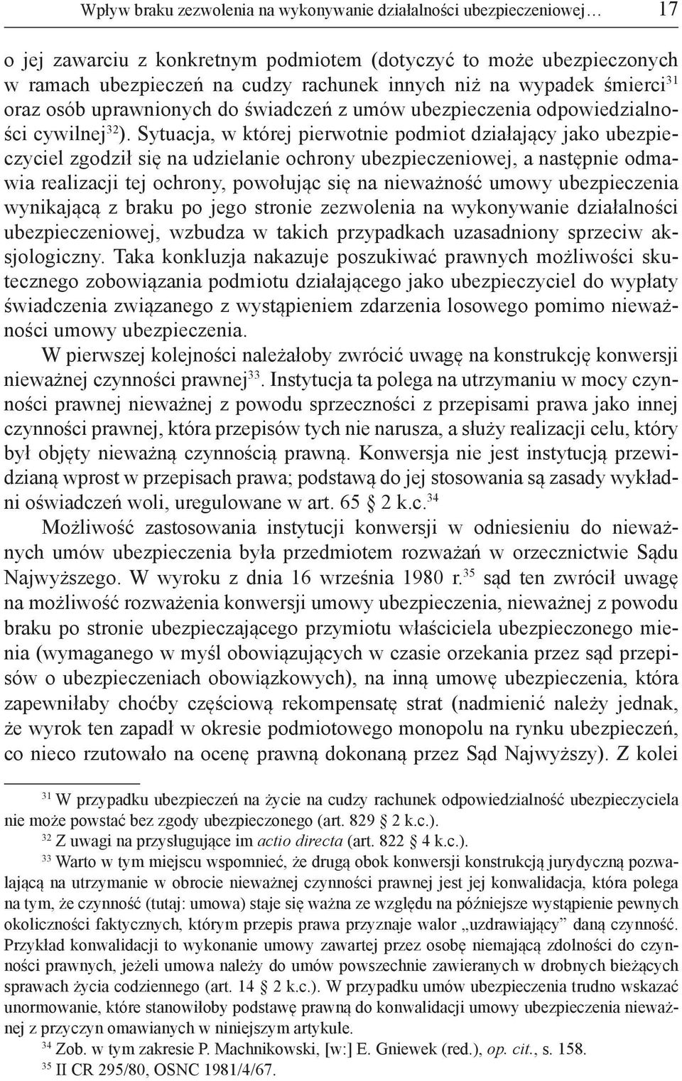 Sytuacja, w której pierwotnie podmiot działający jako ubezpieczyciel zgodził się na udzielanie ochrony ubezpieczeniowej, a następnie odmawia realizacji tej ochrony, powołując się na nieważność umowy