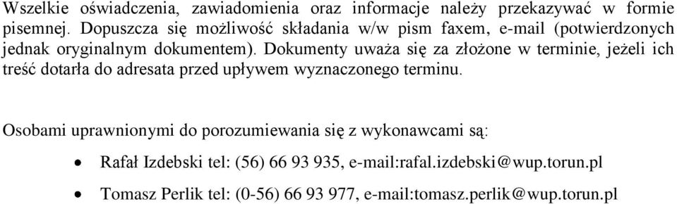 Dokumenty uważa się za złożone w terminie, jeżeli ich treść dotarła do adresata przed upływem wyznaczonego terminu.