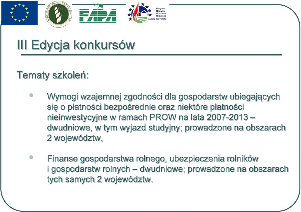 dwudniowe, w tym wyjazd studyjny; prowadzone na obszarach 2 województw, Finanse gospodarstwa