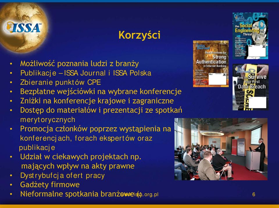 merytorycznych Promocja członków poprzez wystąpienia na konferencjach, forach ekspertów oraz publikacje Udział w ciekawych