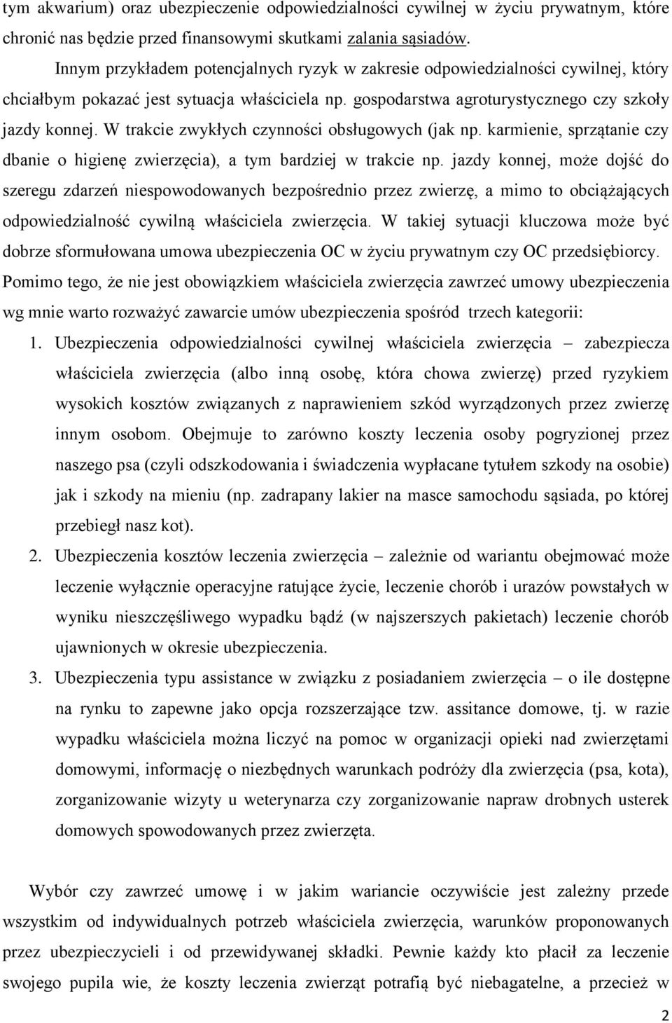 W trakcie zwykłych czynności obsługowych (jak np. karmienie, sprzątanie czy dbanie o higienę zwierzęcia), a tym bardziej w trakcie np.