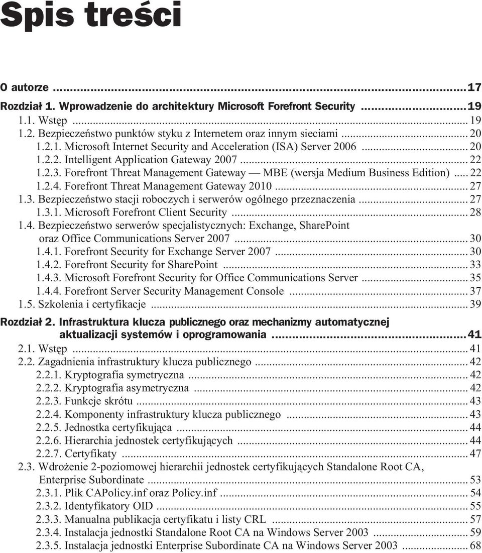 .. 27 1.3.1. Microsoft Forefront Client Security... 28 1.4. Bezpiecze stwo serwerów specjalistycznych: Exchange, SharePoint oraz Office Communications Server 2007... 30 1.4.1. Forefront Security for Exchange Server 2007.