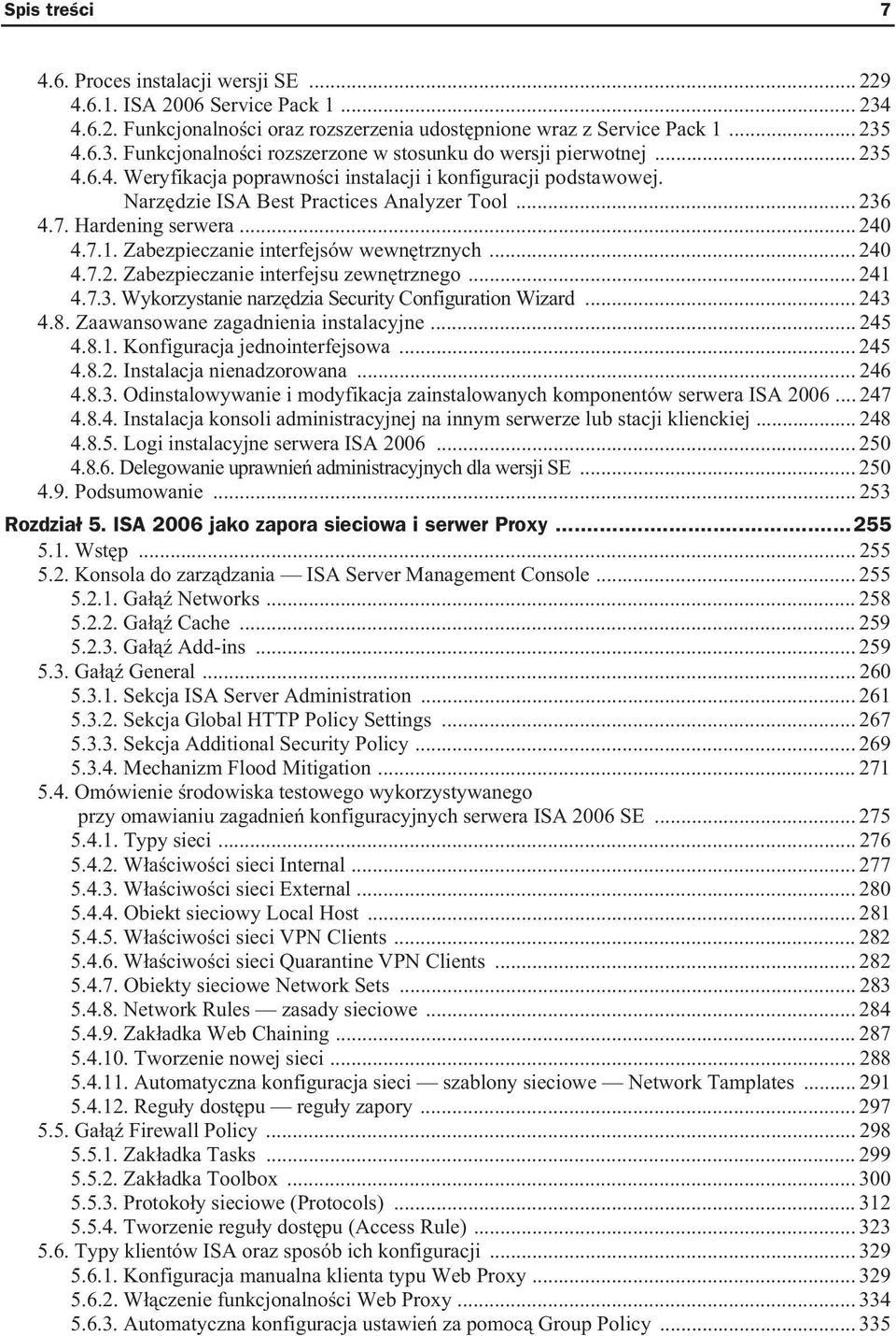 Zabezpieczanie interfejsów wewn trznych... 240 4.7.2. Zabezpieczanie interfejsu zewn trznego... 241 4.7.3. Wykorzystanie narz dzia Security Configuration Wizard... 243 4.8.