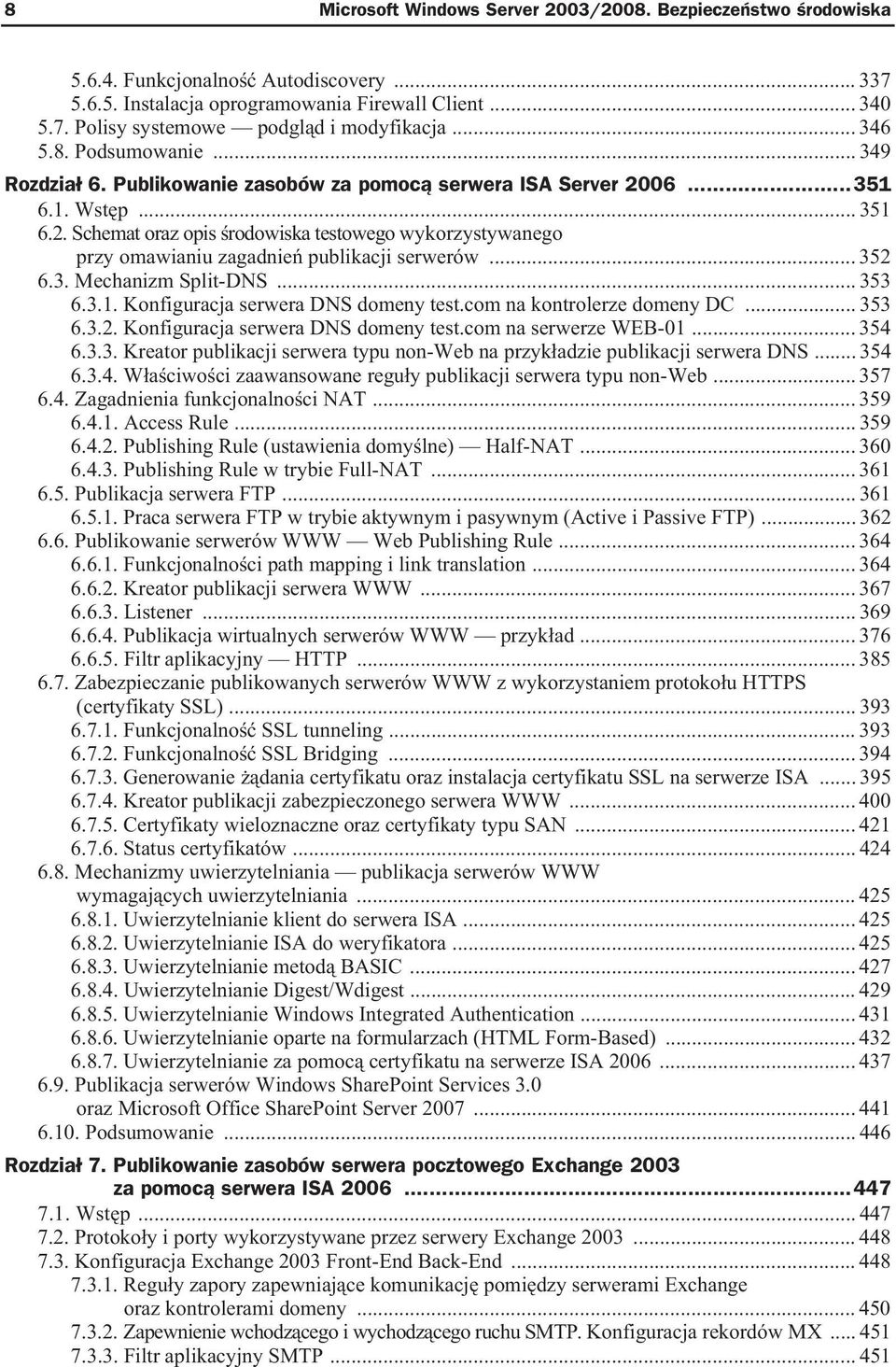 .. 352 6.3. Mechanizm Split-DNS... 353 6.3.1. Konfiguracja serwera DNS domeny test.com na kontrolerze domeny DC... 353 6.3.2. Konfiguracja serwera DNS domeny test.com na serwerze WEB-01... 354 6.3.3. Kreator publikacji serwera typu non-web na przyk adzie publikacji serwera DNS.