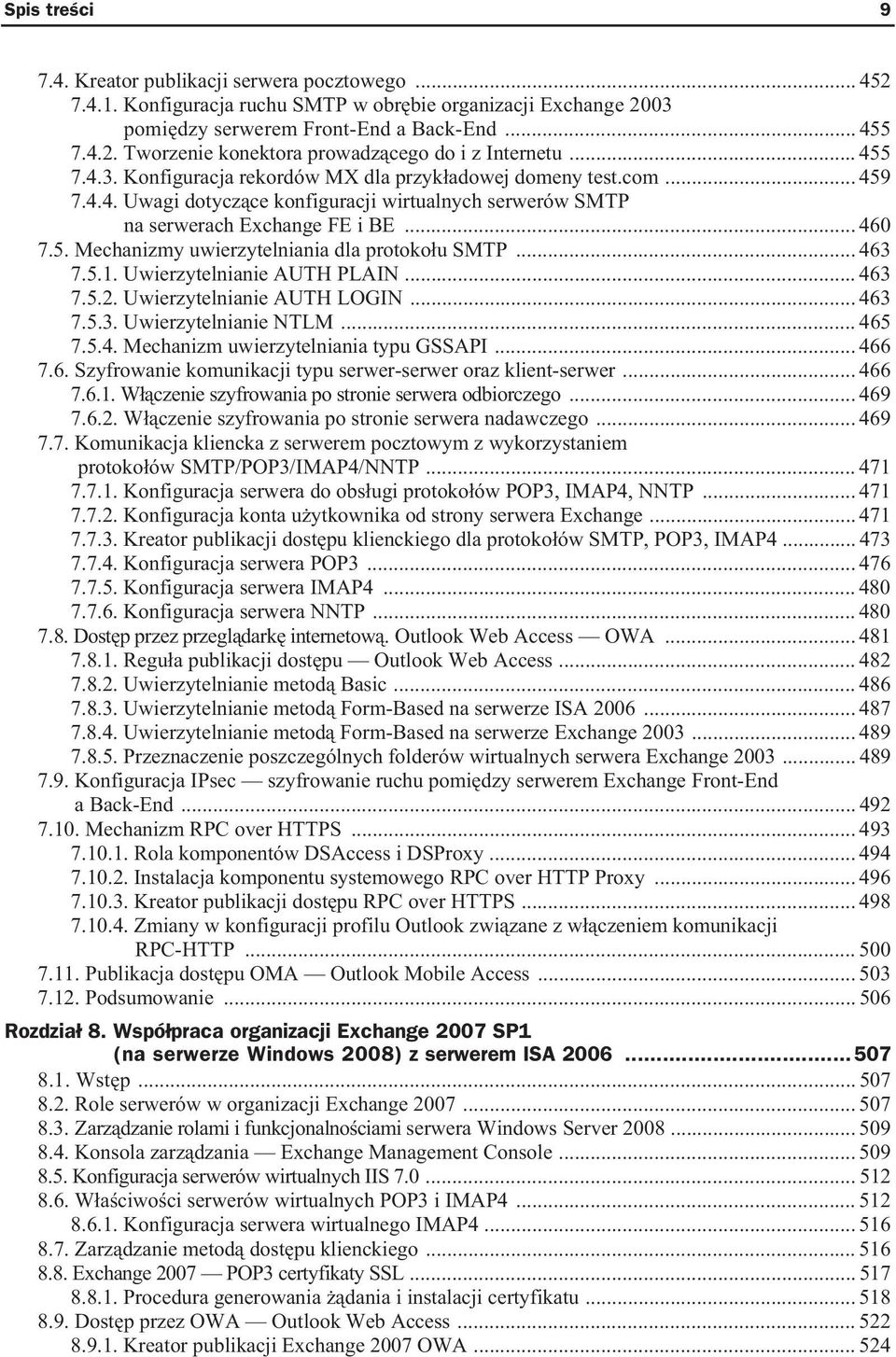 .. 463 7.5.1. Uwierzytelnianie AUTH PLAIN... 463 7.5.2. Uwierzytelnianie AUTH LOGIN... 463 7.5.3. Uwierzytelnianie NTLM... 465 7.5.4. Mechanizm uwierzytelniania typu GSSAPI... 466 7.6. Szyfrowanie komunikacji typu serwer-serwer oraz klient-serwer.