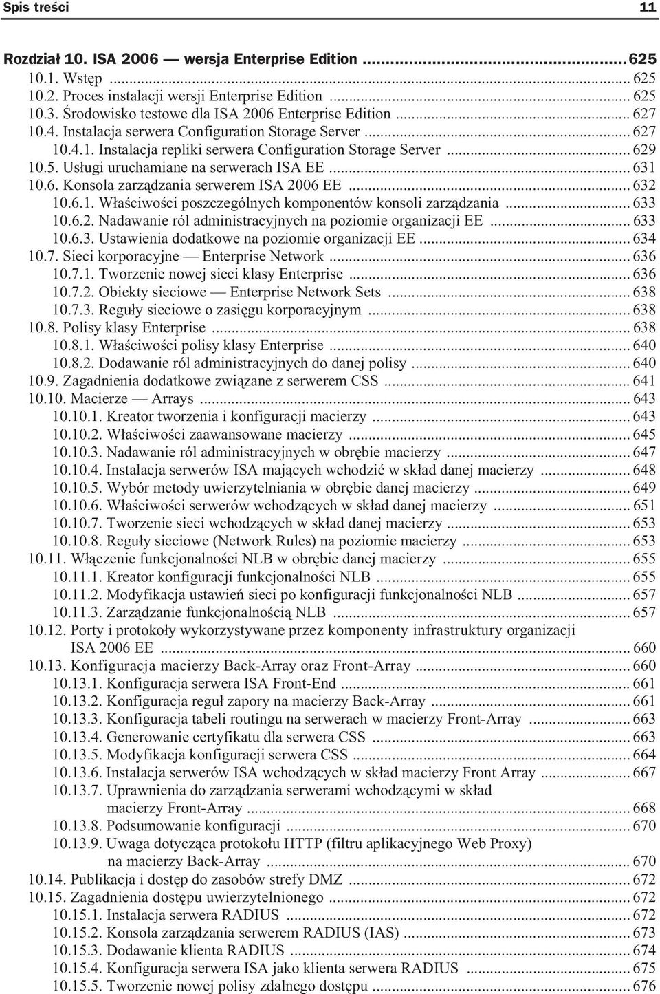 .. 632 10.6.1. W a ciwo ci poszczególnych komponentów konsoli zarz dzania... 633 10.6.2. Nadawanie ról administracyjnych na poziomie organizacji EE... 633 10.6.3. Ustawienia dodatkowe na poziomie organizacji EE.