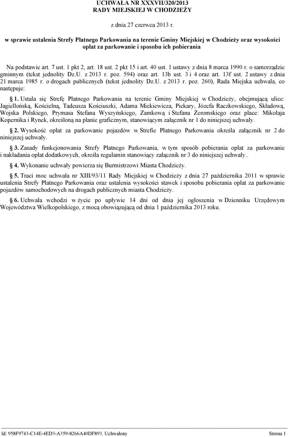 2 pkt 15 i art. 40 ust. 1 ustawy z dnia 8 marca 1990 r. o samorządzie gminnym (tekst jednolity Dz.U. z 2013 r. poz. 594) oraz art. 13b ust. 3 i 4 oraz art. 13f ust. 2 ustawy z dnia 21 marca 1985 r.