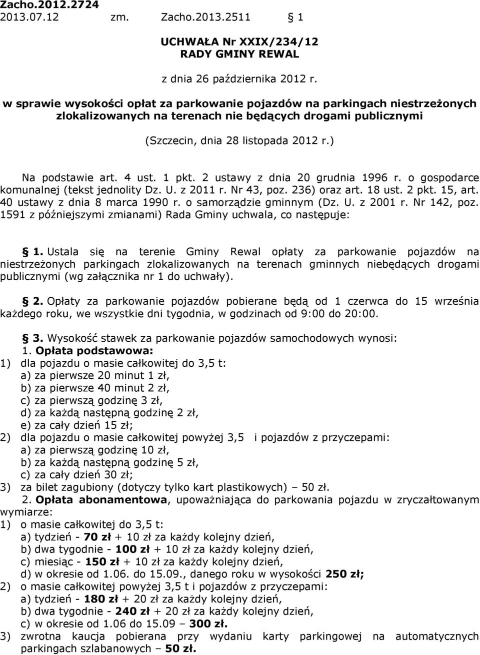 4 ust. 1 pkt. 2 ustawy z dnia 20 grudnia 1996 r. o gospodarce komunalnej (tekst jednolity Dz. U. z 2011 r. Nr 43, poz. 236) oraz art. 18 ust. 2 pkt. 15, art. 40 ustawy z dnia 8 marca 1990 r.