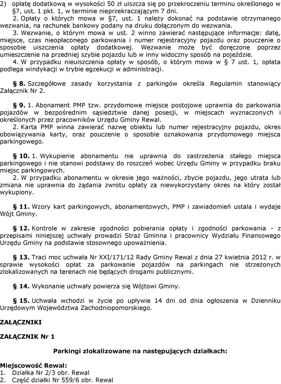 2 winno zawierać następujące informacje: datę, miejsce, czas nieopłaconego parkowania i numer rejestracyjny pojazdu oraz pouczenie o sposobie uiszczenia opłaty dodatkowej.