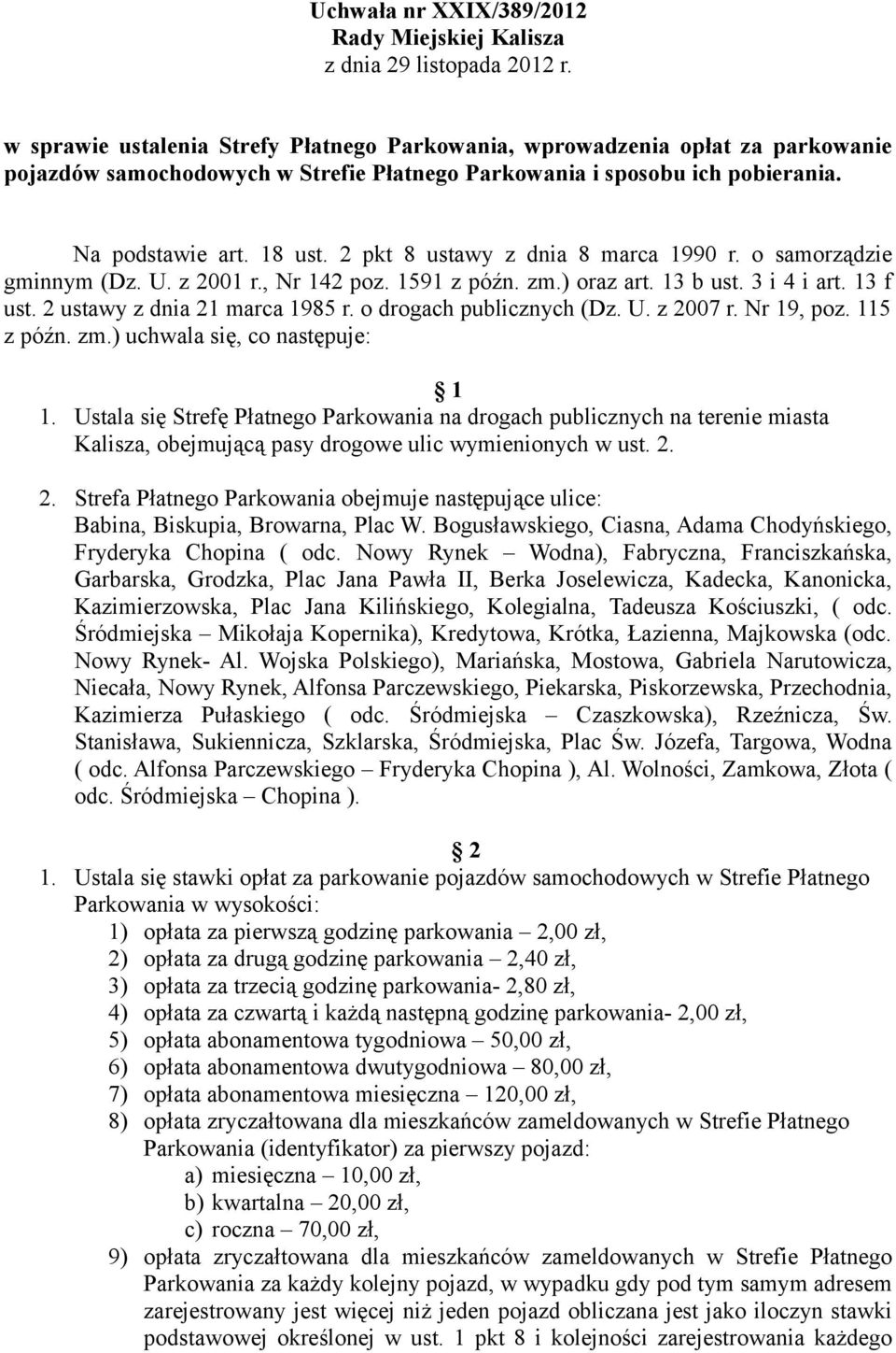 2 pkt 8 ustawy z dnia 8 marca 1990 r. o samorządzie gminnym (Dz. U. z 2001 r., Nr 142 poz. 1591 z późn. zm.) oraz art. 13 b ust. 3 i 4 i art. 13 f ust. 2 ustawy z dnia 21 marca 1985 r.