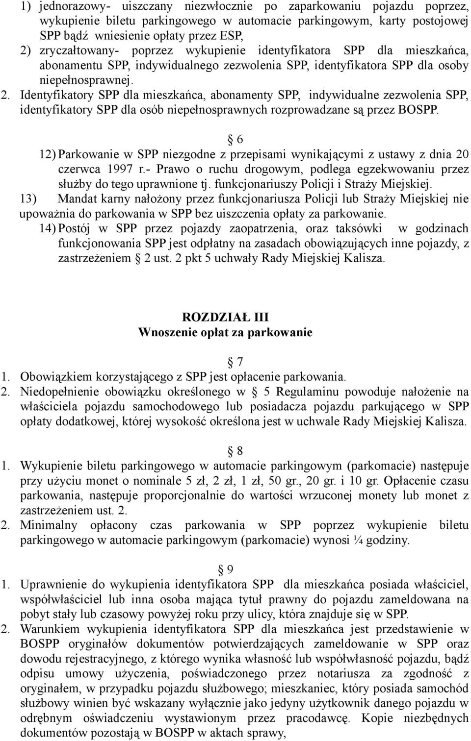 Identyfikatory SPP dla mieszkańca, abonamenty SPP, indywidualne zezwolenia SPP, identyfikatory SPP dla osób niepełnosprawnych rozprowadzane są przez BOSPP.