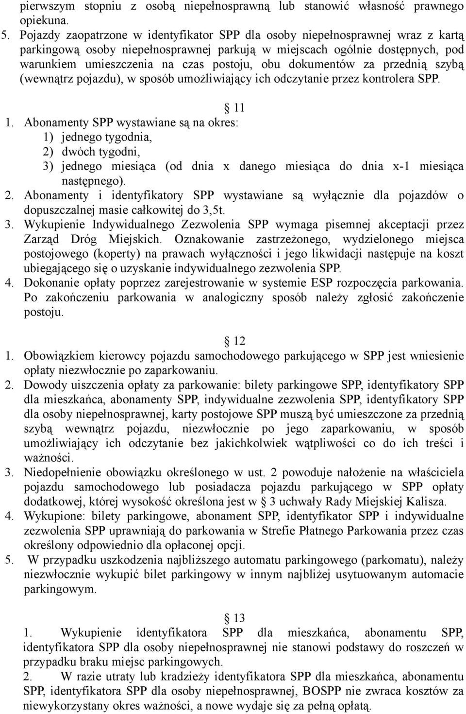 obu dokumentów za przednią szybą (wewnątrz pojazdu), w sposób umożliwiający ich odczytanie przez kontrolera SPP. 11 1.