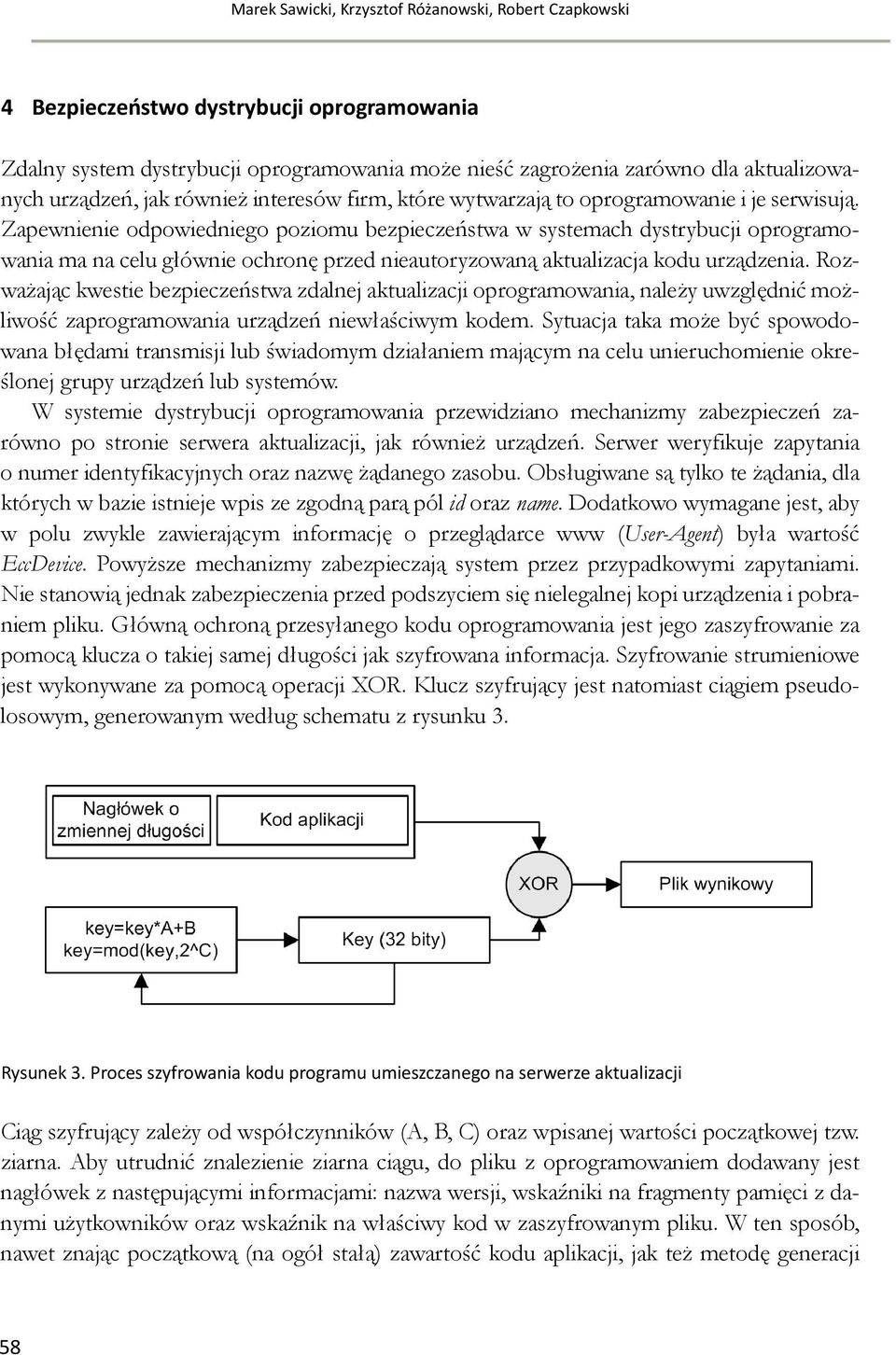 Zapewnienie odpowiedniego poziomu bezpieczeństwa w systemach dystrybucji oprogramowania ma na celu głównie ochronę przed nieautoryzowaną aktualizacja kodu urządzenia.