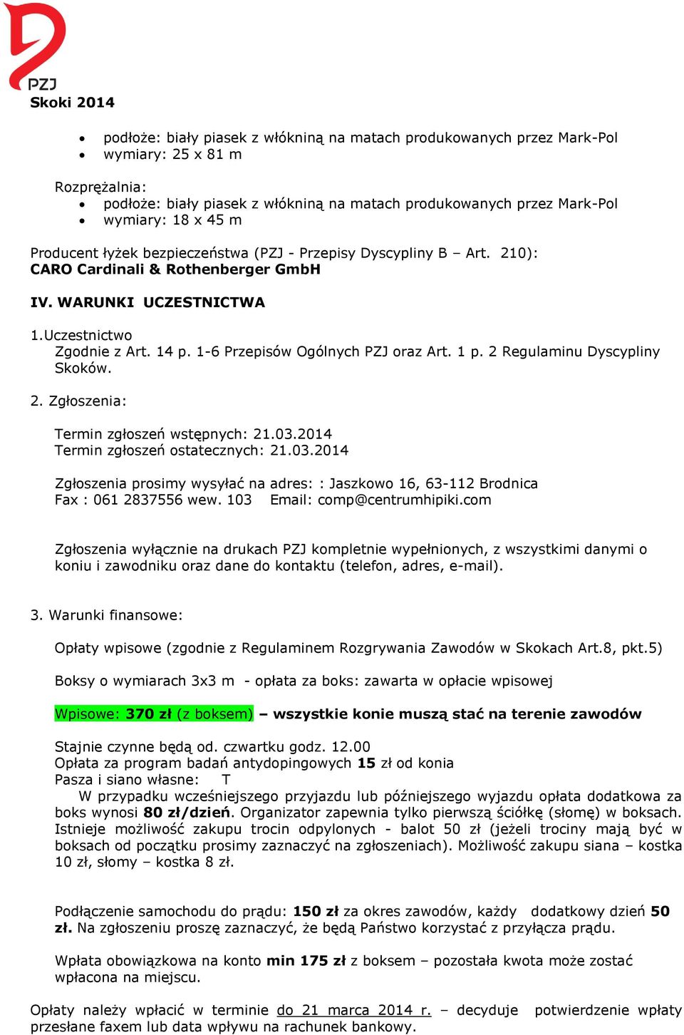 1-6 Przepisów Ogólnych PZJ oraz Art. 1 p. 2 Regulaminu Dyscypliny Skoków. 2. Zgłoszenia: Termin zgłoszeń wstępnych: 21.03.