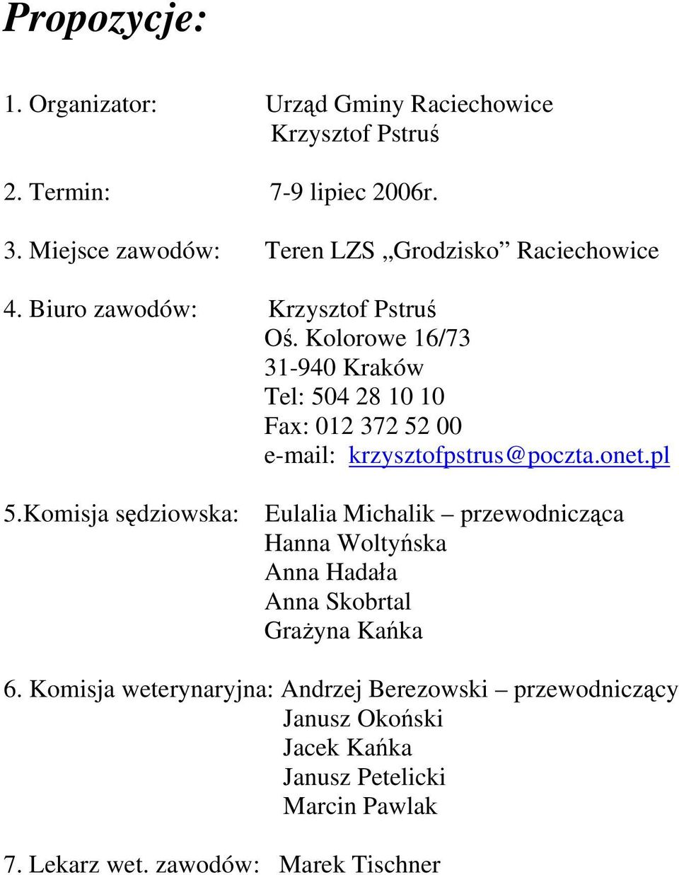 Kolorowe 16/73 31-940 Kraków Tel: 504 28 10 10 Fax: 012 372 52 00 e-mail: krzysztofpstrus@poczta.onet.pl 5.