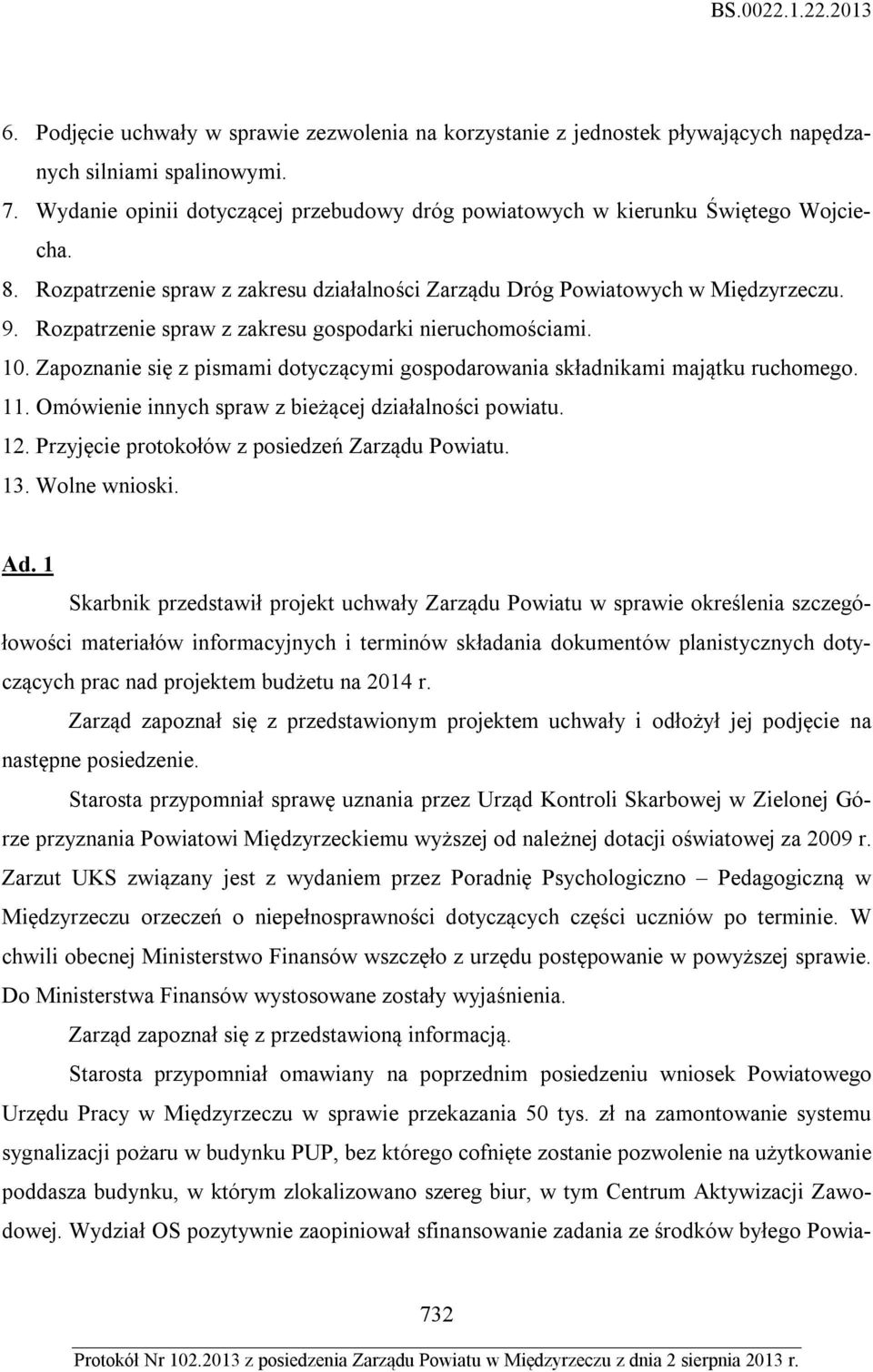 Rozpatrzenie spraw z zakresu gospodarki nieruchomościami. 10. Zapoznanie się z pismami dotyczącymi gospodarowania składnikami majątku ruchomego. 11.