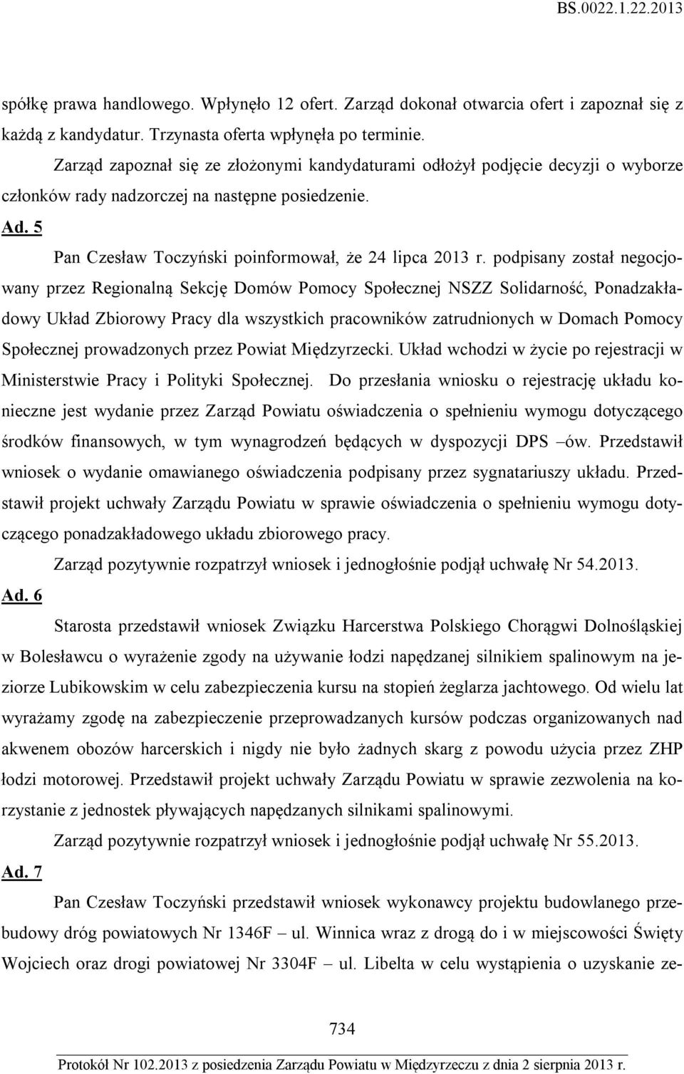 podpisany został negocjowany przez Regionalną Sekcję Domów Pomocy Społecznej NSZZ Solidarność, Ponadzakładowy Układ Zbiorowy Pracy dla wszystkich pracowników zatrudnionych w Domach Pomocy Społecznej