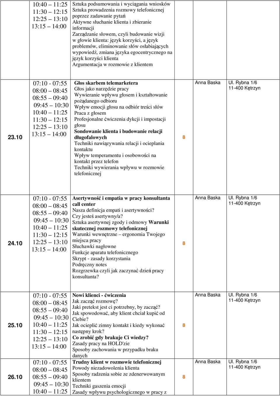 10 Głos skarbem telemarketera Głos jako narzędzie pracy Wywieranie wpływu głosem i kształtowanie pożądanego odbioru Wpływ emocji głosu na odbiór treści słów Praca z głosem Profesjonalne ćwiczenia