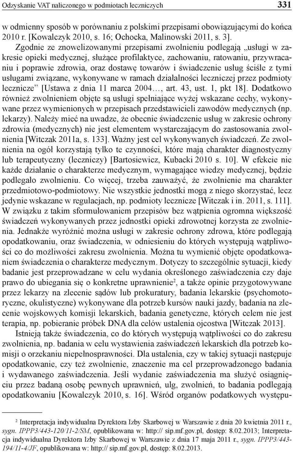 świadczenie usług ściśle z tymi usługami związane, wykonywane w ramach działalności leczniczej przez podmioty lecznicze [Ustawa z dnia 11 marca 2004, art. 43, ust. 1, pkt 18].