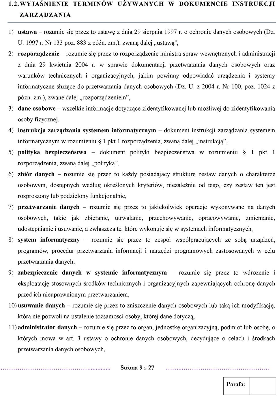 w sprawie dokumentacji przetwarzania danych osobowych oraz warunków technicznych i organizacyjnych, jakim powinny odpowiadać urządzenia i systemy informatyczne służące do przetwarzania danych