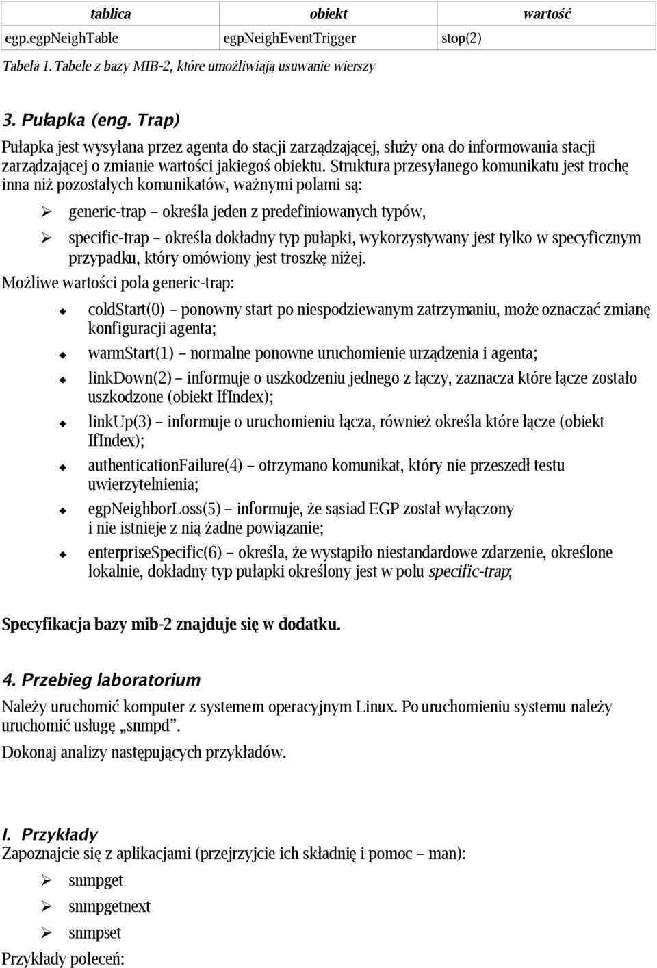 Struktura przesyłanego komunikatu jest trochę inna niż pozostałych komunikatów, ważnymi polami są: generic-trap określa jeden z predefiniowanych typów, specific-trap określa dokładny typ pułapki,