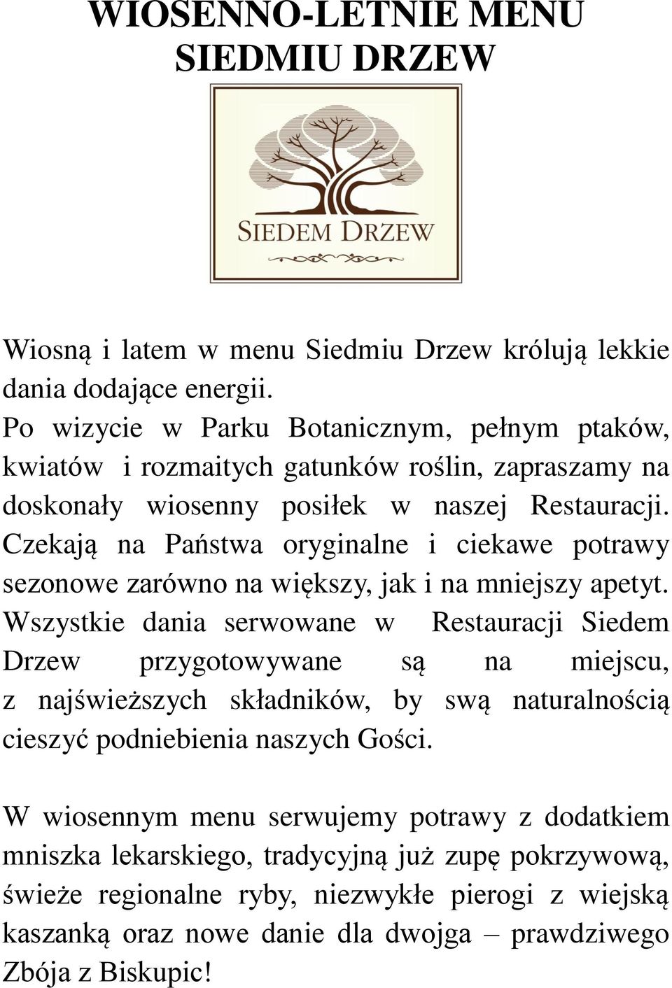 Czekają na Państwa oryginalne i ciekawe potrawy sezonowe zarówno na większy, jak i na mniejszy apetyt.