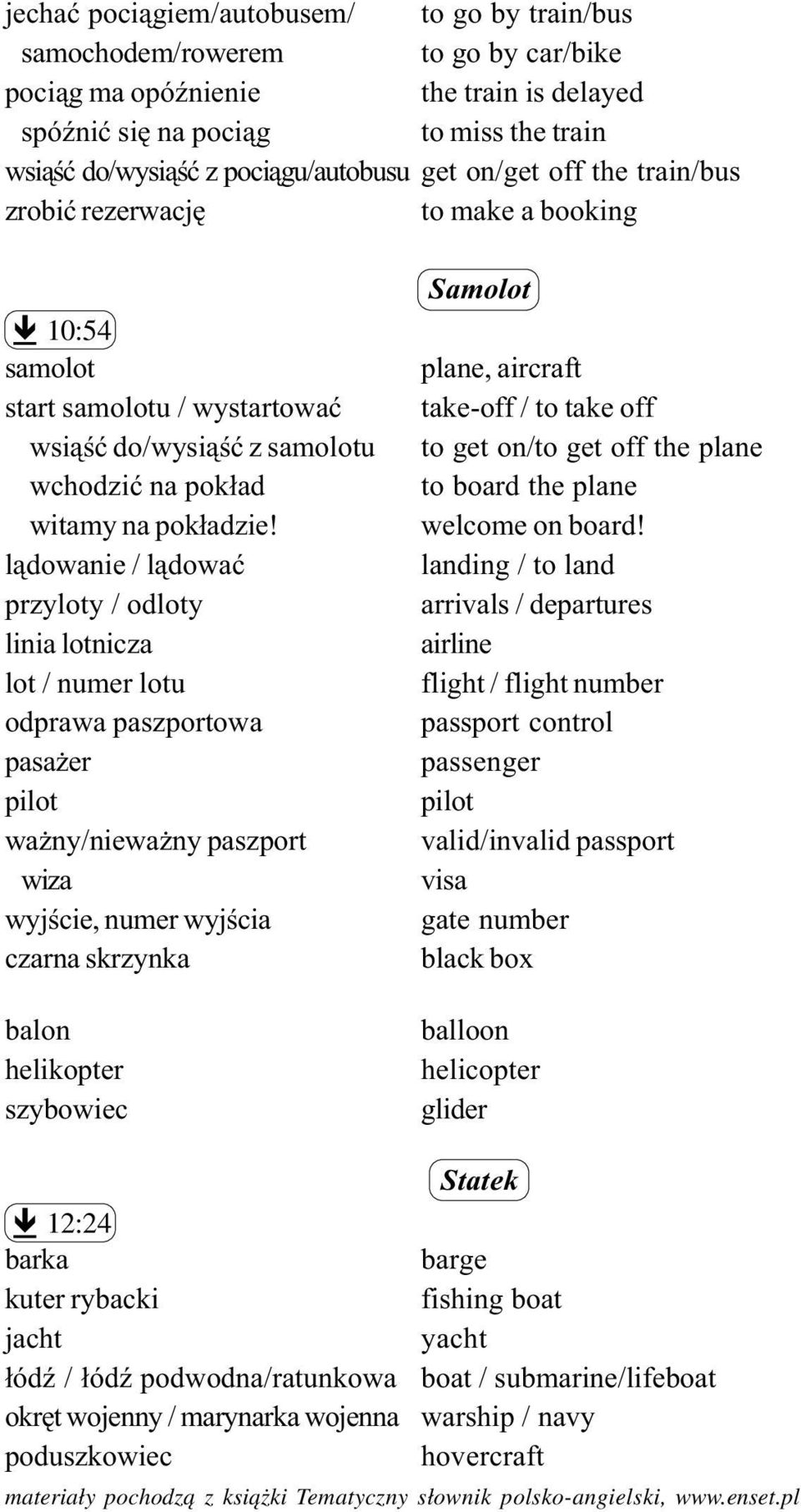 l¹dowanie / l¹dowaæ przyloty / odloty linia lotnicza lot / numer lotu odprawa paszportowa pasa er pilot wa ny/niewa ny paszport wiza wyjœcie, numer wyjœcia czarna skrzynka balon helikopter szybowiec