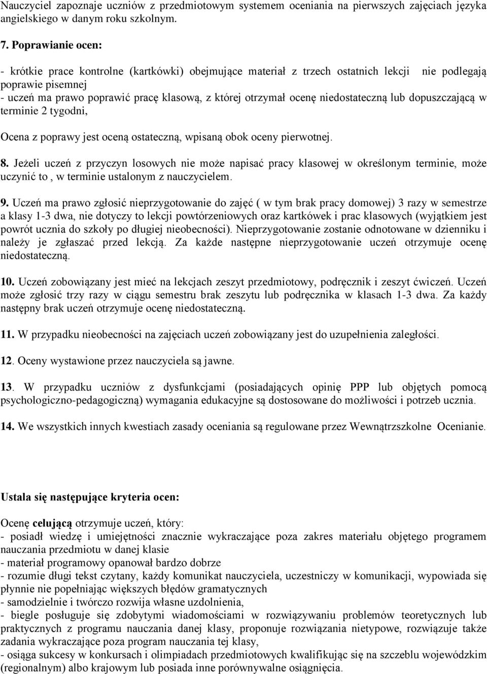 niedostateczną lub dopuszczającą w terminie 2 tygodni, Ocena z poprawy jest oceną ostateczną, wpisaną obok oceny pierwotnej. 8.