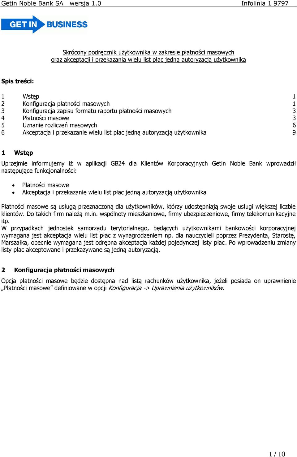 Uprzejmie informujemy iż w aplikacji GB24 dla Klientów Korporacyjnych Getin Noble Bank wprowadził następujące funkcjonalności: Płatności masowe Akceptacja i przekazanie wielu list płac jedną