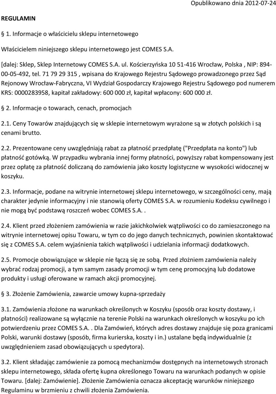 71 79 29 315, wpisana do Krajowego Rejestru Sądowego prowadzonego przez Sąd Rejonowy Wrocław-Fabryczna, VI Wydział Gospodarczy Krajowego Rejestru Sądowego pod numerem KRS: 0000283958, kapitał