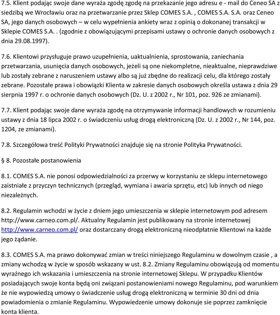 A.. (zgodnie z obowiązującymi przepisami ustawy o ochronie danych osobowych z dnia 29.08.1997). 7.6.