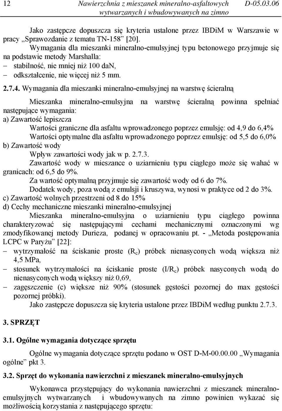 Wymagania dla mieszanki mineralno-emulsyjnej na warstwę ścieralną Mieszanka mineralno-emulsyjna na warstwę ścieralną powinna spełniać następujące wymagania: a) Zawartość lepiszcza Wartości graniczne