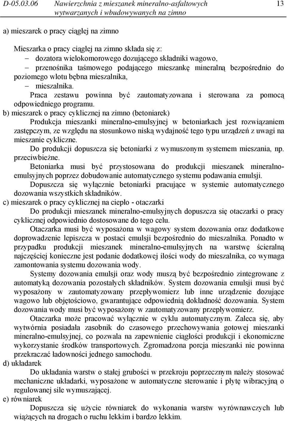 przenośnika taśmowego podającego mieszankę mineralną bezpośrednio do poziomego wlotu bębna mieszalnika, mieszalnika.