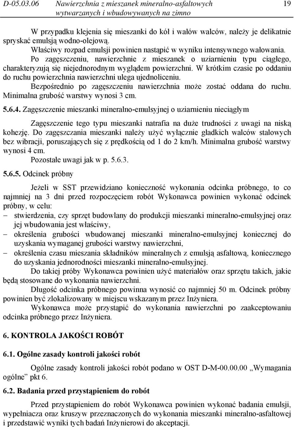 Po zagęszczeniu, nawierzchnie z mieszanek o uziarnieniu typu ciągłego, charakteryzują się niejednorodnym wyglądem powierzchni.