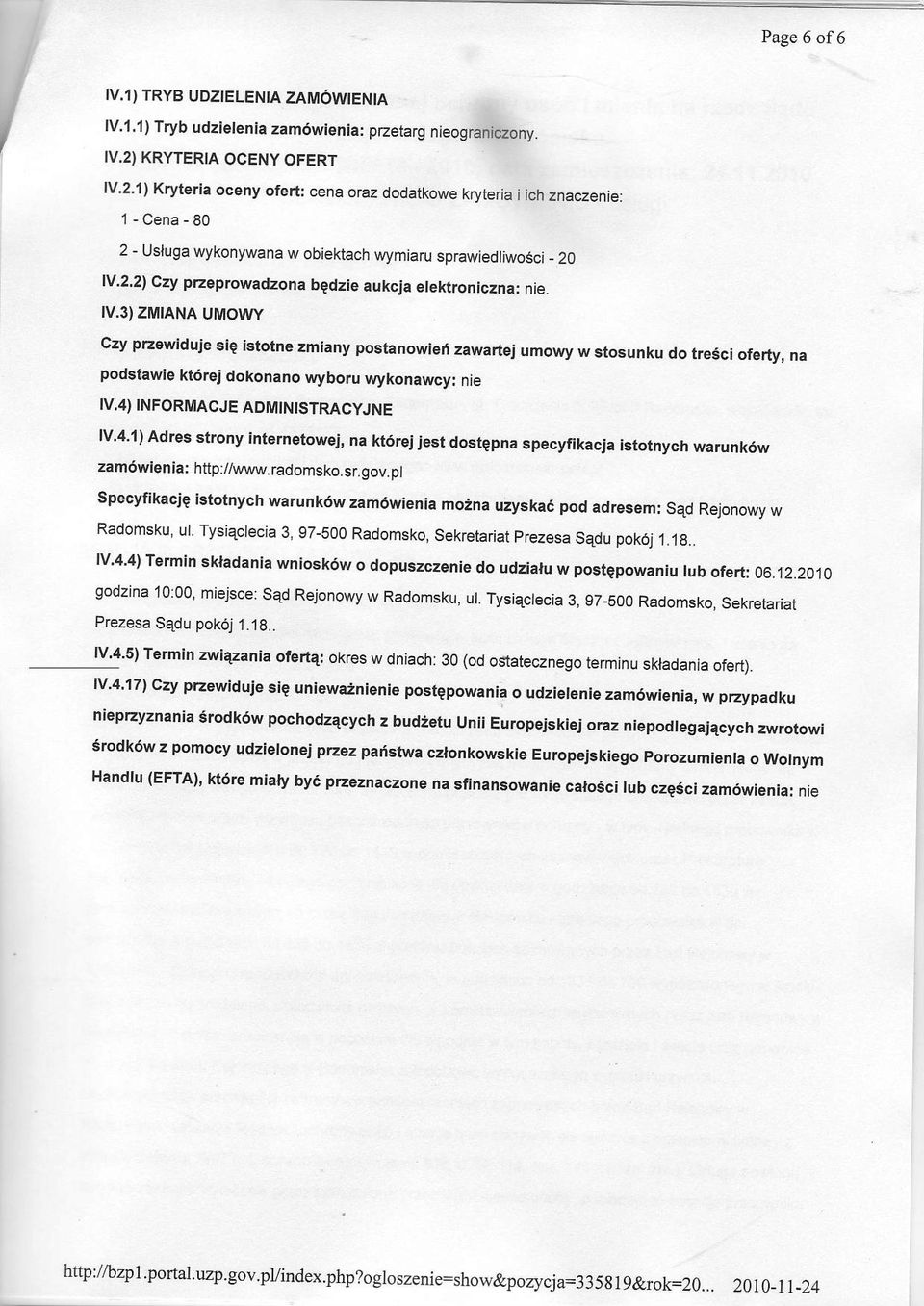 3) ZMTANA UMOWY Czy przewiduie sie istotne zmiany postanowiei zawartej umowy w stosunku do tresci oferty, na podstawie kt6rei dokonano wyboru wykonawcy: nte IV.4) INFORMACJE ADMINISTRACYJNE 1V.4.1) Adres st.