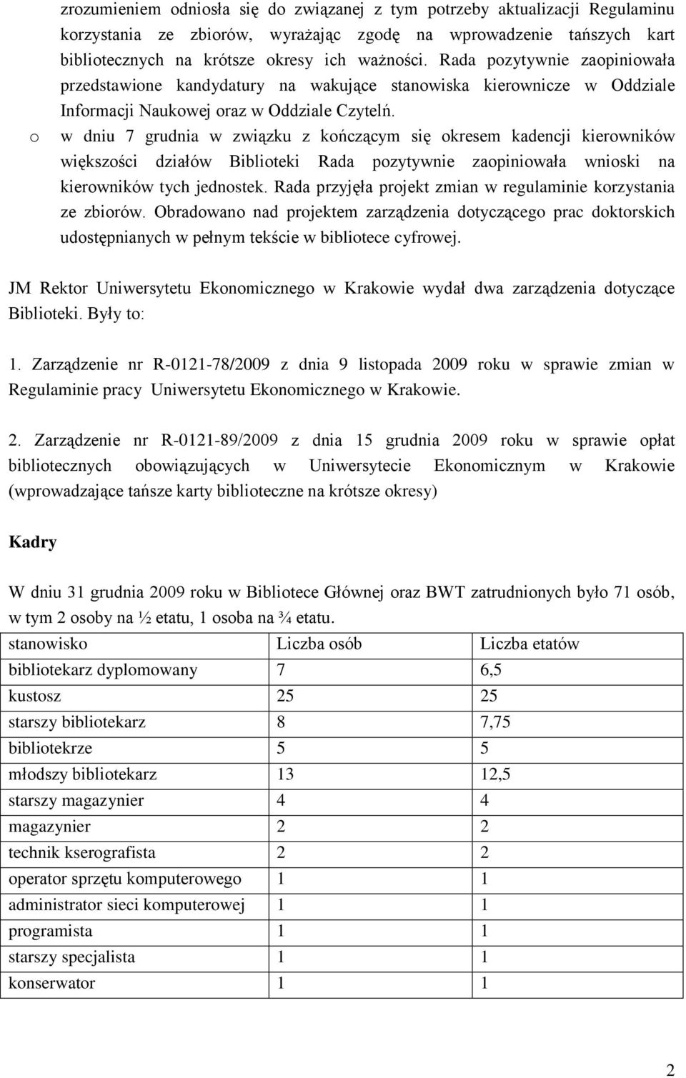 w dniu 7 grudnia w związku z kończącym się okresem kadencji kierowników większości działów Biblioteki Rada pozytywnie zaopiniowała wnioski na kierowników tych jednostek.