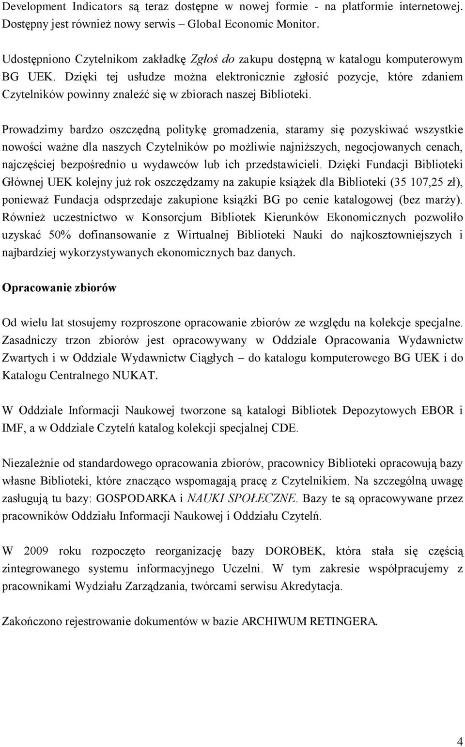 Dzięki tej usłudze można elektronicznie zgłosić pozycje, które zdaniem Czytelników powinny znaleźć się w zbiorach naszej Biblioteki.