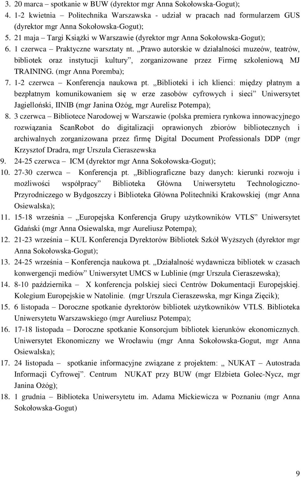 Prawo autorskie w działalności muzeów, teatrów, bibliotek oraz instytucji kultury, zorganizowane przez Firmę szkoleniową MJ TRAINING. (mgr Anna Poremba); 7. 1-2 czerwca Konferencja naukowa pt.