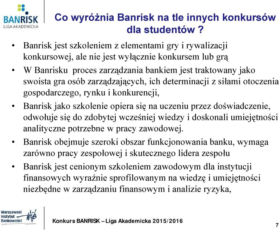 zarządzających, ich determinacji z siłami otoczenia gospodarczego, rynku i konkurencji, Banrisk jako szkolenie opiera się na uczeniu przez doświadczenie, odwołuje się do zdobytej wcześniej wiedzy i