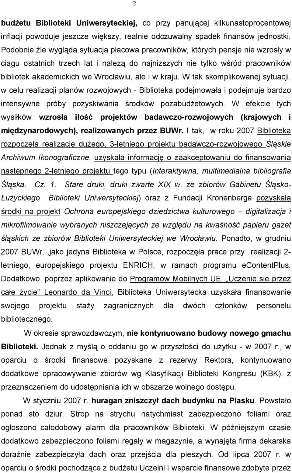 i w kraju. W tak skomplikowanej sytuacji, w celu realizacji planów rozwojowych - Biblioteka podejmowała i podejmuje bardzo intensywne próby pozyskiwania środków pozabudżetowych.