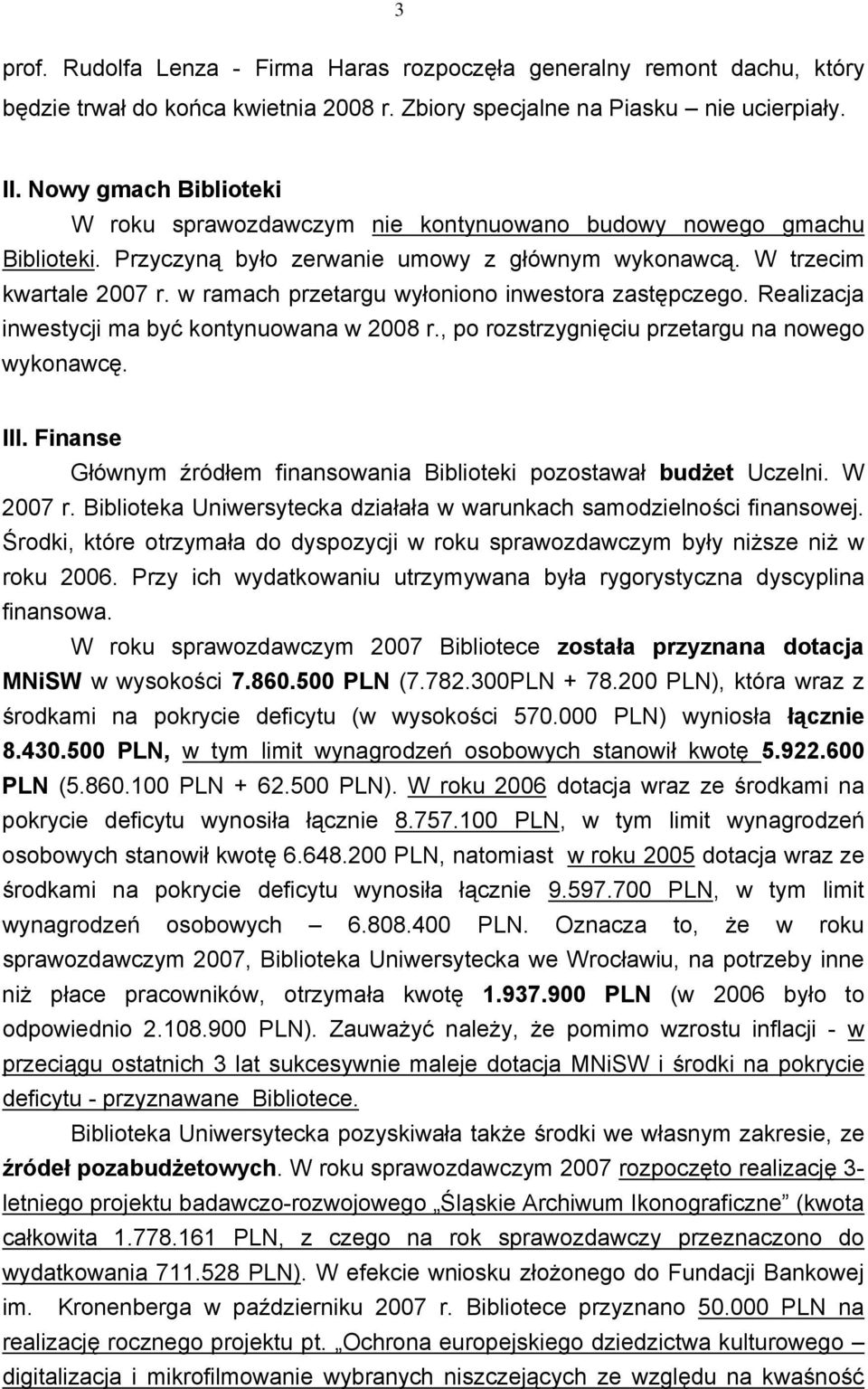 w ramach przetargu wyłoniono inwestora zastępczego. Realizacja inwestycji ma być kontynuowana w 2008 r., po rozstrzygnięciu przetargu na nowego wykonawcę. III.