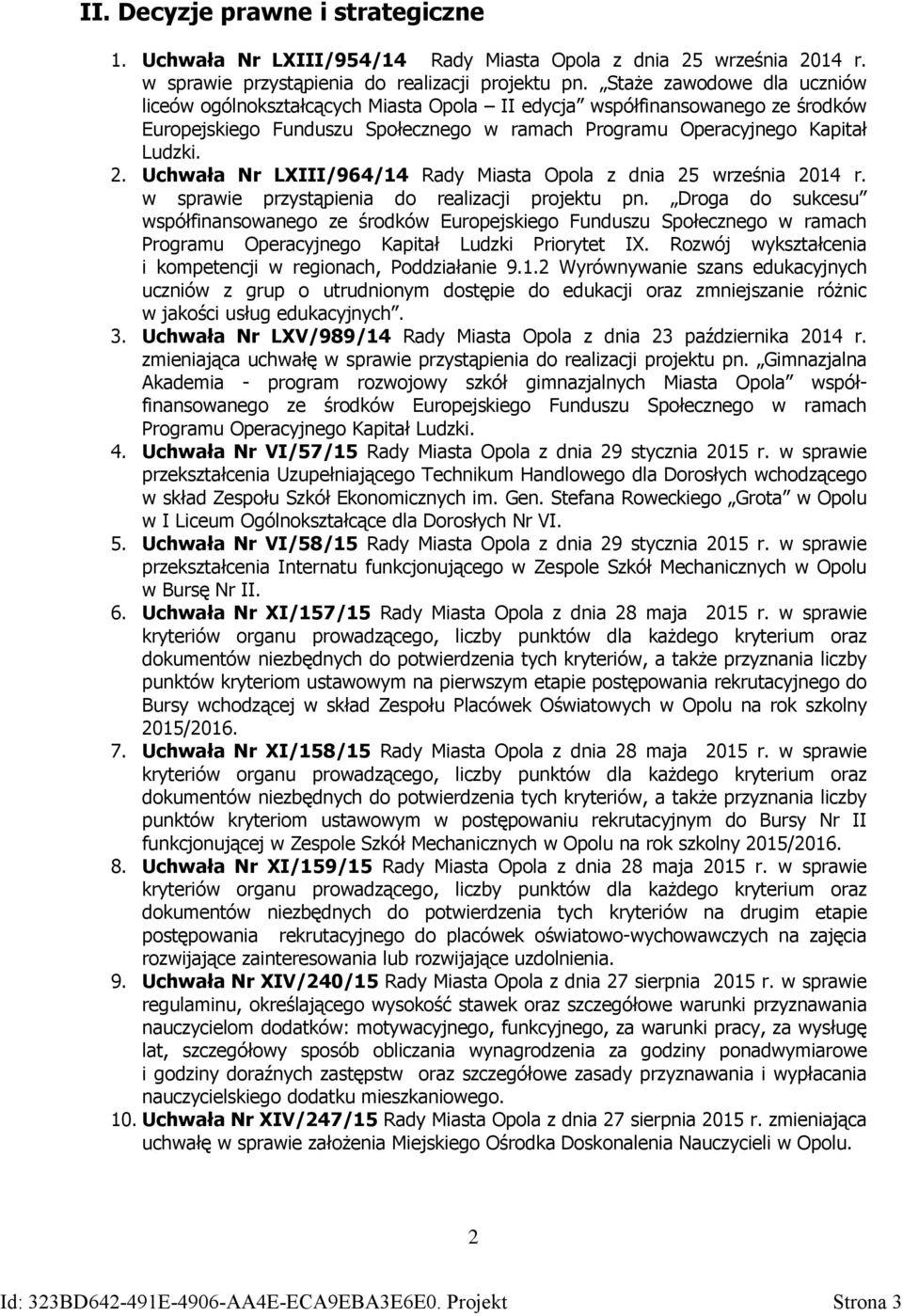 Uchwała Nr LXIII/964/14 Rady Miasta Opola z dnia 25 września 2014 r. w sprawie przystąpienia do realizacji projektu pn.