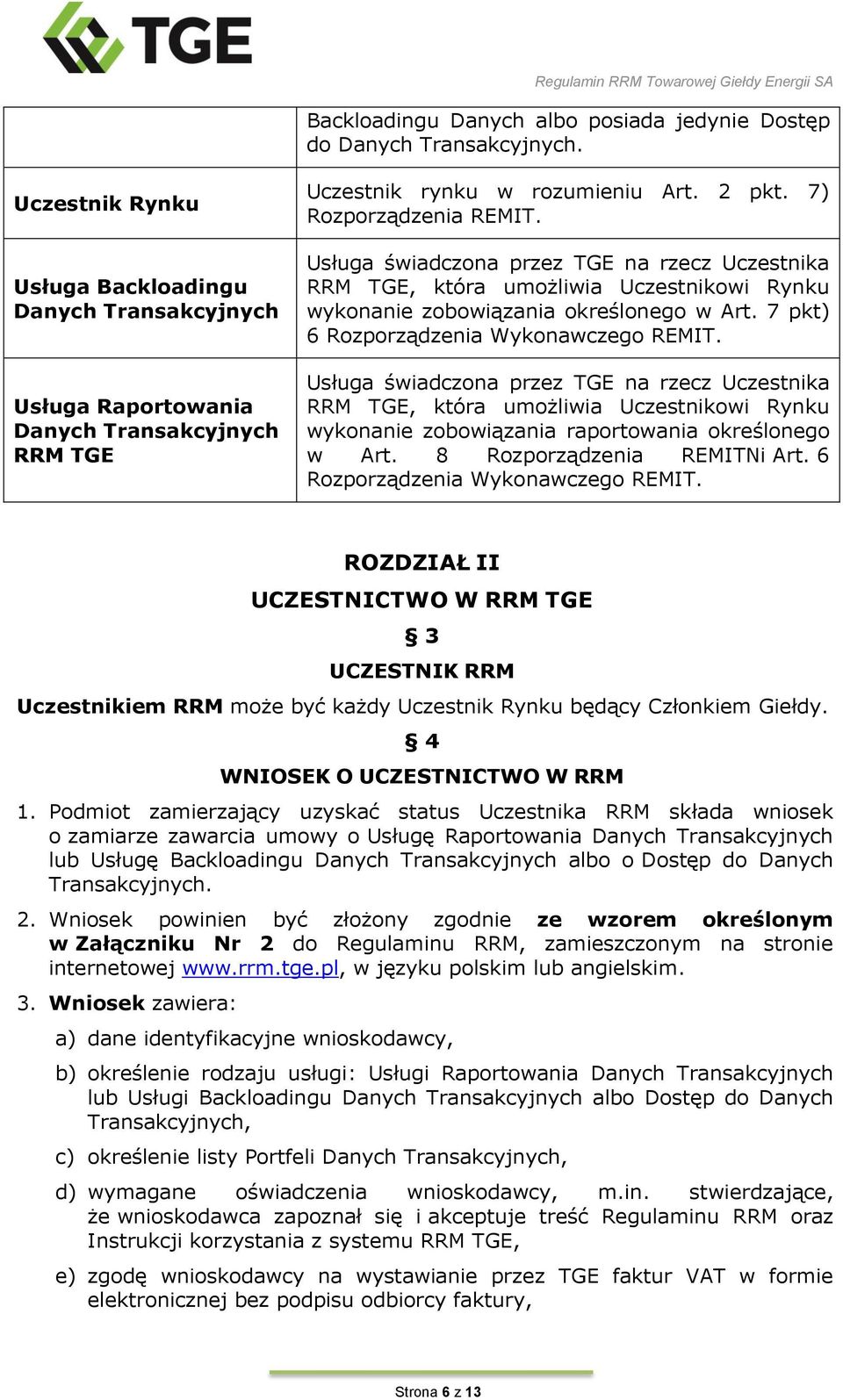 Usługa świadczona przez TGE na rzecz Uczestnika RRM TGE, która umożliwia Uczestnikowi Rynku wykonanie zobowiązania określonego w Art. 7 pkt) 6 Rozporządzenia Wykonawczego REMIT.