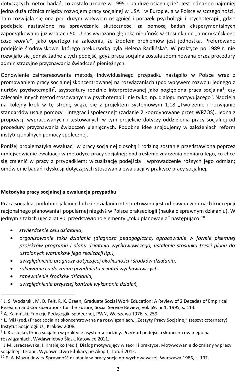 latach 50. U nas wyrażano głęboką nieufność w stosunku do amerykańskiego case work u, jako opartego na założeniu, że źródłem problemów jest jednostka.