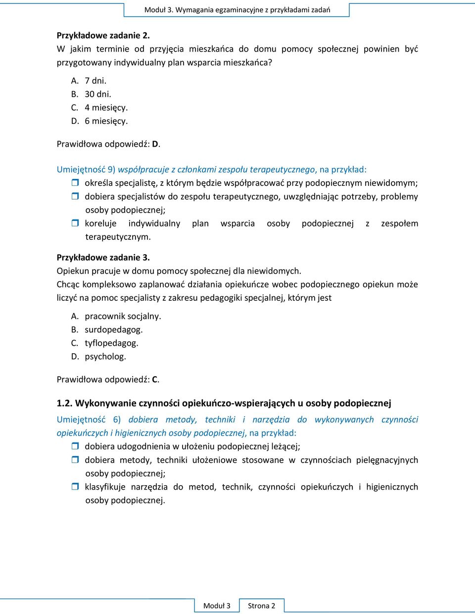 terapeutycznym. P. Opiekun pracuje w domu pom C A. pracownik socjalny. B. surdopedagog. C. tyflopedagog. D.