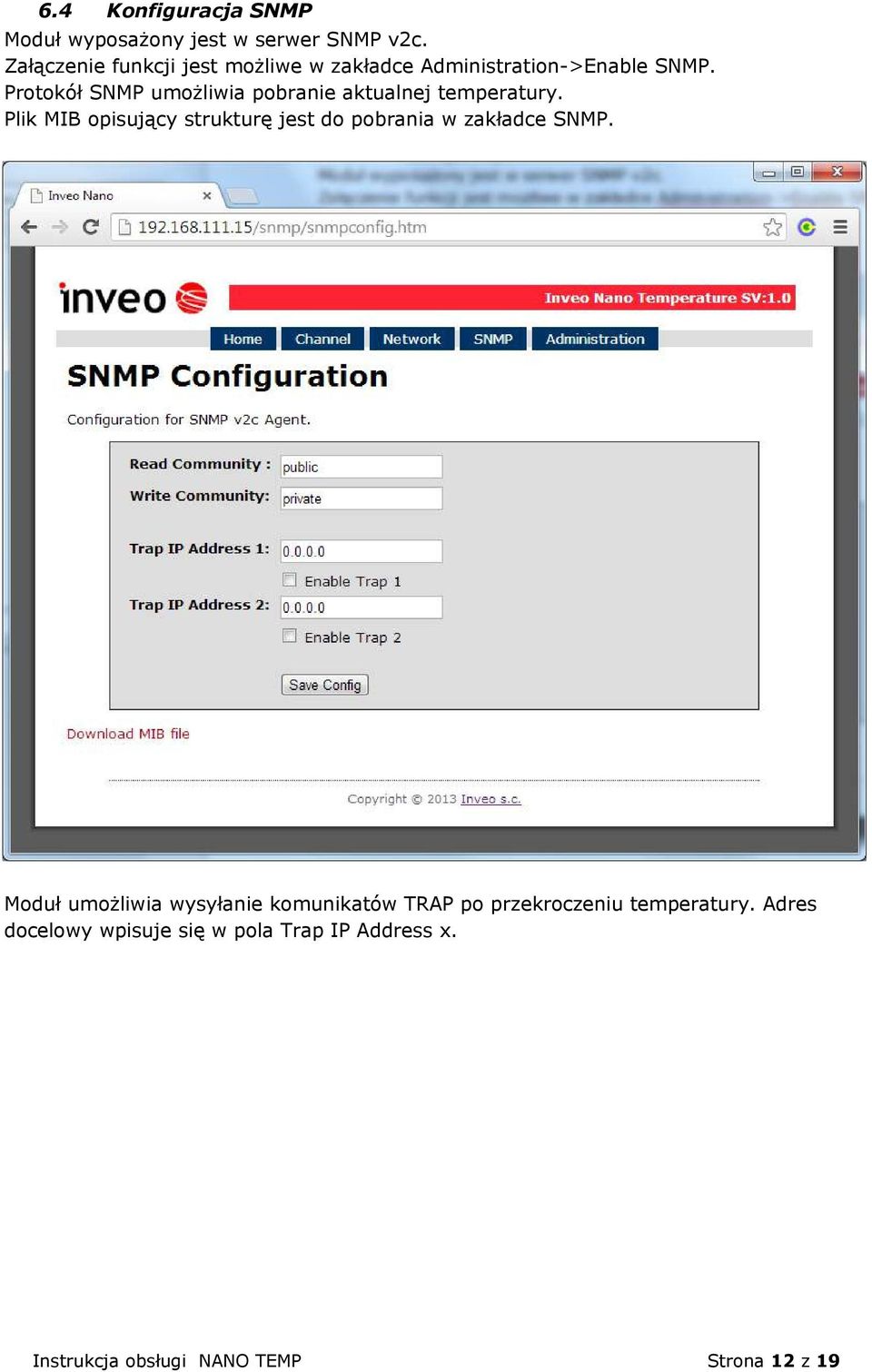 Protokół SNMP umożliwia pobranie aktualnej temperatury.