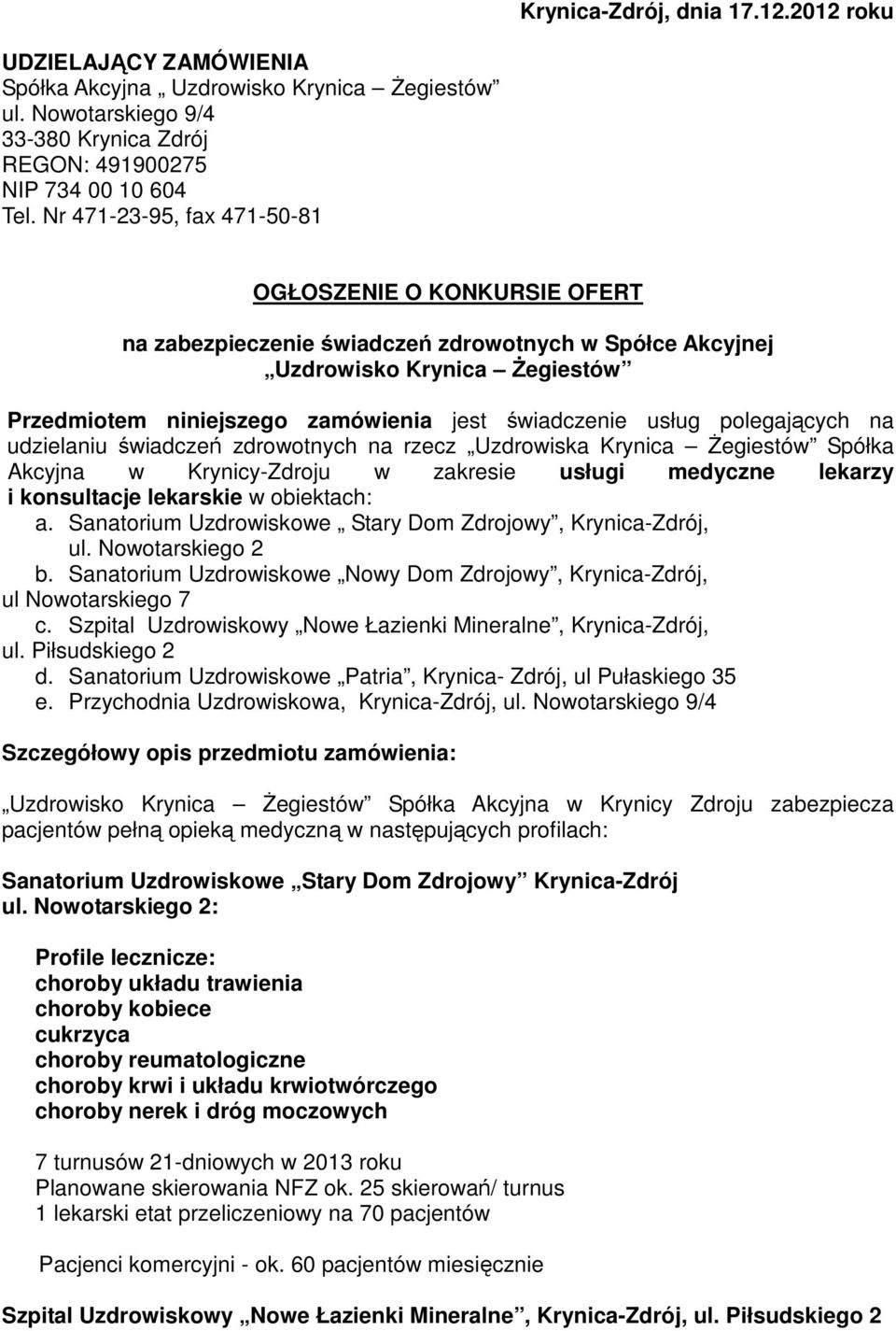 usług polegających na udzielaniu świadczeń zdrowotnych na rzecz Uzdrowiska Krynica Żegiestów Spółka Akcyjna w Krynicy-Zdroju w zakresie usługi medyczne lekarzy i konsultacje lekarskie w obiektach: a.