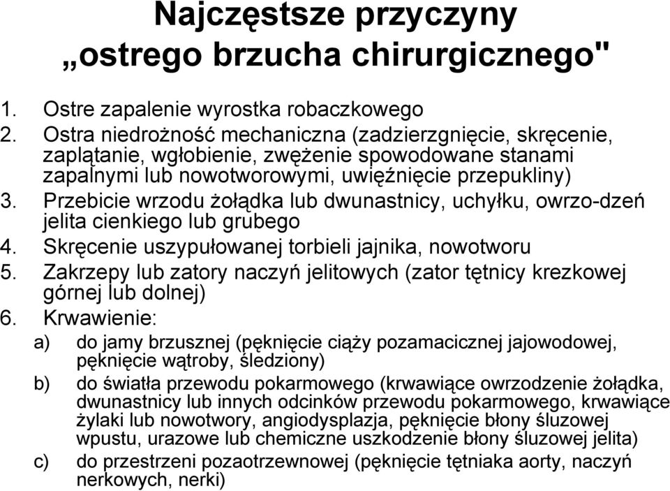 Przebicie wrzodu Ŝołądka lub dwunastnicy, uchyłku, owrzo-dzeń jelita cienkiego lub grubego 4. Skręcenie uszypułowanej torbieli jajnika, nowotworu 5.