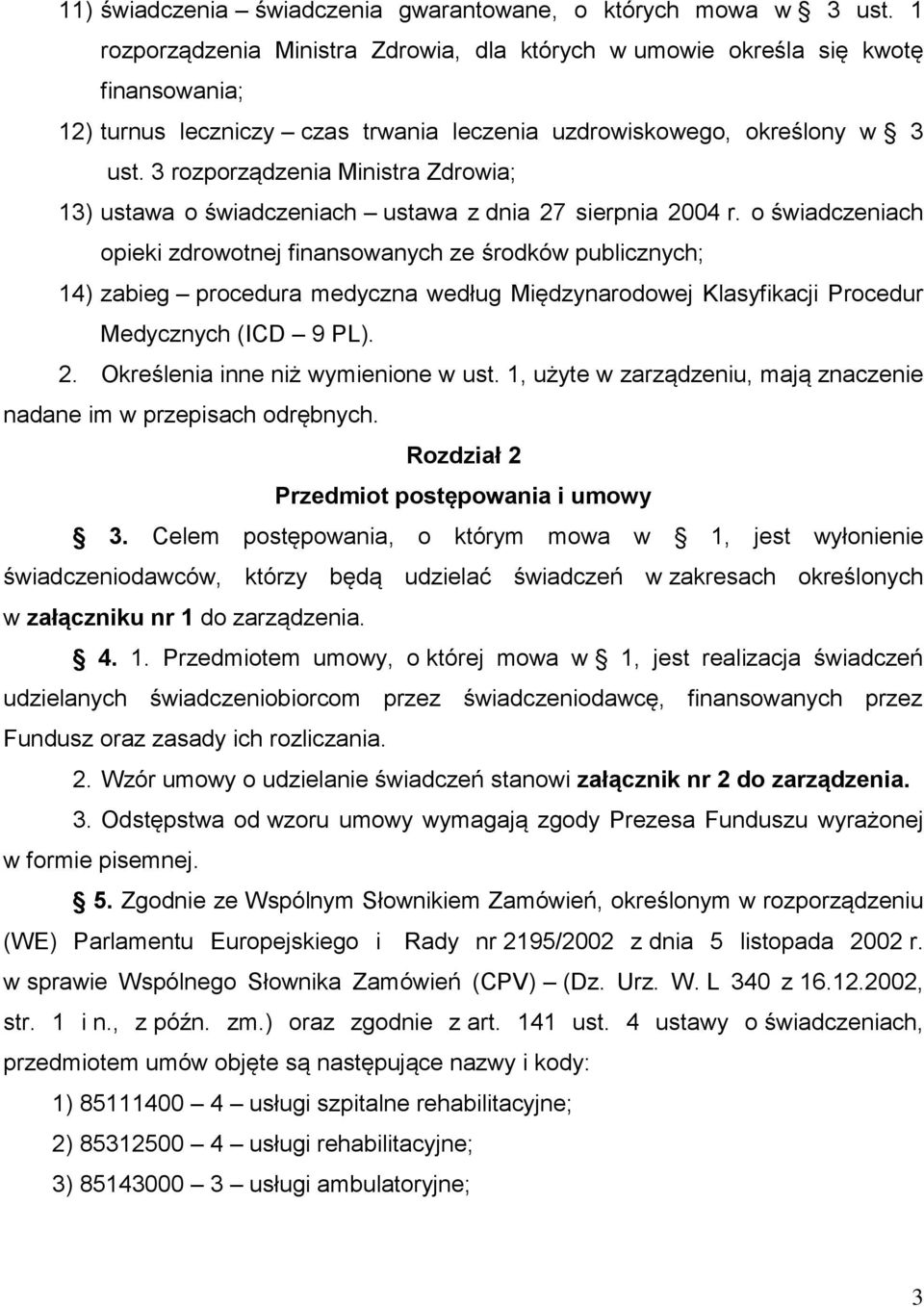 3 rozporządzenia Ministra Zdrowia; 13) ustawa o świadczeniach ustawa z dnia 27 sierpnia 2004 r.